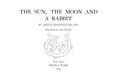 Title page for 'The Sun, the Moon and a Rabbit' written by Amelia Martinez del Rio.  Illustrations by Jean Charlot.